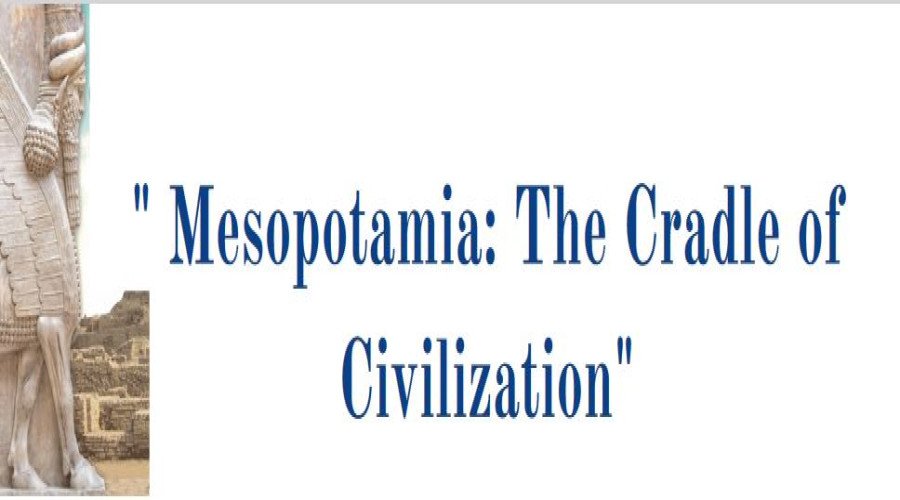 " Mesopotamia: The Cradle of Civilization"